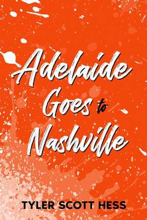 Adelaide Goes to Nashville de Tyler Scott Hess