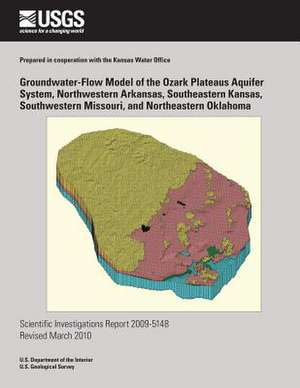 Groundwater-Flow Model of the Ozark Plateaus Aquifer System, Northwestern Arkansas, Southeastern Kansas, Southwestern Missouri, and Northeastern Oklah de U. S. Department of the Interior