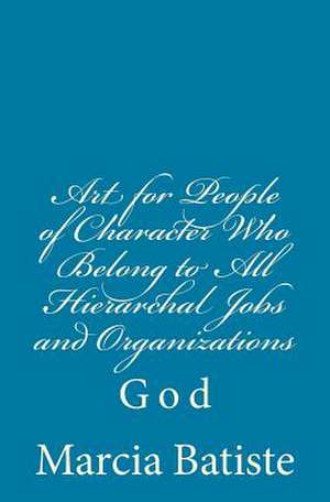 Art for People of Character Who Belong to All Hierarchal Jobs and Organizations de Wilson, Marcia Batiste Smith