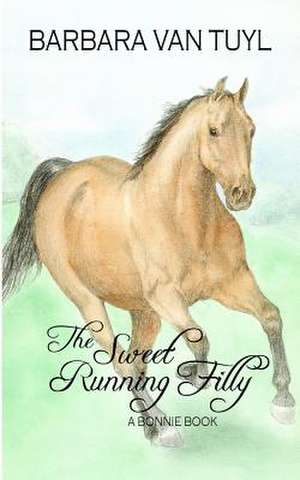 The Sweet Running Filly de Barbara Van Tuyl