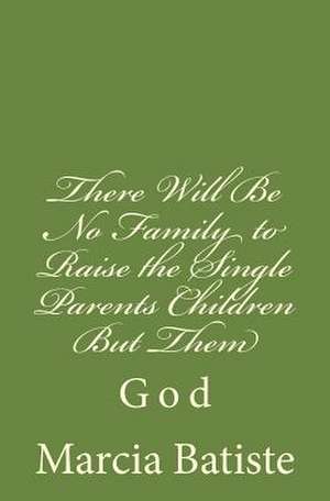 There Will Be No Family to Raise the Single Parents Children But Them de Wilson, Marcia Batiste Smith