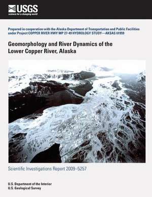 Geomorphology and River Dynamics of the Lower Copper River, Alaska de U. S. Department of the Interior