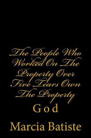 The People Who Worked on the Property Over Five Tears Own the Property de Wilson, Marcia Batiste Smith