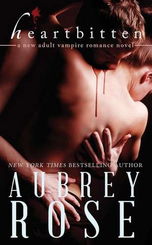 Heartbitten (a New Adult Vampire Romance Novel) de Aubrey Rose