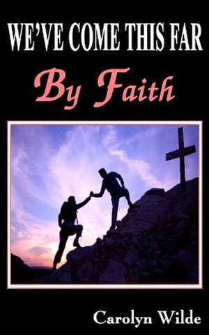 We've Come This Far by Faith de Carolyn J. Wilde