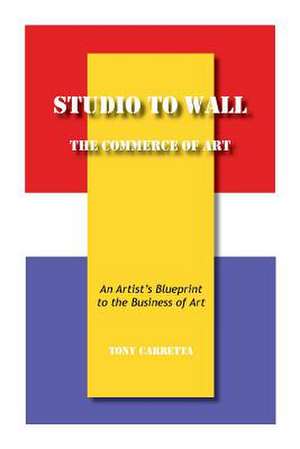 Studio to Wall, the Commerce of Art de Tony Carretta