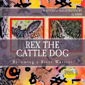 Rex the Cattle Dog de Lj Kidd