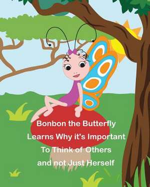 Bonbon the Butterfly Learns Why It's Important to Think of Others and Not Just Herself de Cressida Elias