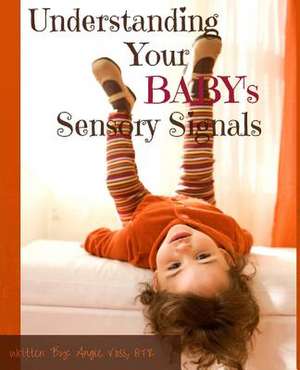 Understanding Your Baby's Sensory Signals de Angie Voss Otr