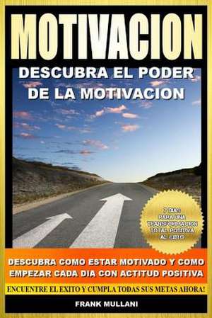 Motivacion - Descubra El Poder de La Motivacion de Frank Mullani