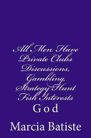 All Men Have Private Clubs Discussions, Gambling, Strategy Hunt Fish Interests de Wilson, Marcia Batiste Smith