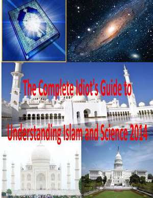 The Complete Idiot's Guide to Understanding Islam and Science 2014 de MR Faisal Fahim