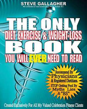 The Only Diet Exercise & Weight-Loss Book You Will Ever Need to Read de Steve Gallagher