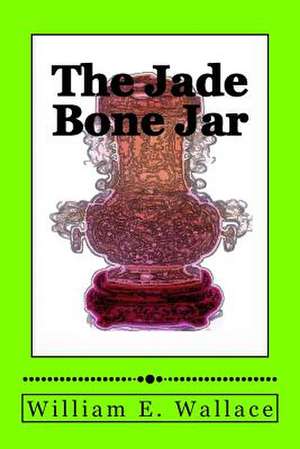 The Jade Bone Jar de William E. Wallace