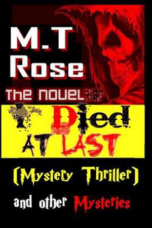 I Died at Last (Mystery Thriller) and Other Mysteries de M. T. Rose