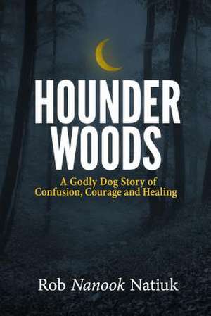 Hounder Woods de Rob Nanook Natiuk