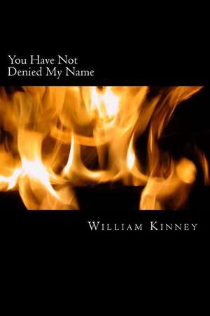 You Have Not Denied My Name de William Kinney