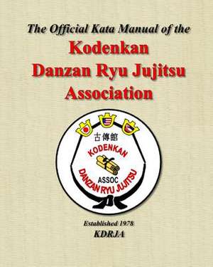 The Official Kata Manual of the Kodenkan Danzan Ryu Jujitsu Association de Prof George Arrington