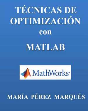 Tecnicas de Optimizacion Con MATLAB de Maria Perez Marques