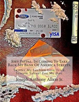 Joey Paypal. Im Coming to Take Back My Bank of America Streets. de King Joseph Anthony Alizio Jr