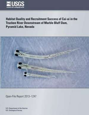 Habitat Quality and Recruitment Success of Cui-Ui in the Truckee River Downstream of Marble Bluff Dam, Pyramid Lake, Nevada de U. S. Department of the Interior