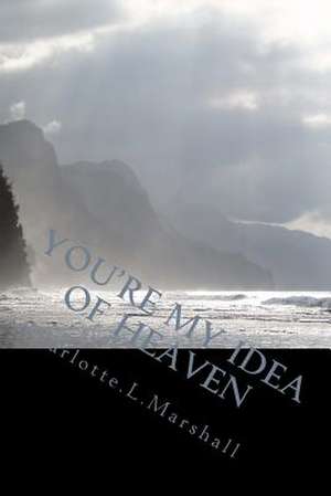 You're My Idea of Heaven de Charlotte L. Marshall