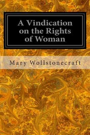 A Vindication on the Rights of Woman de Mary Wollstonecraft