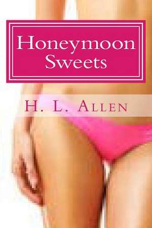 Honeymoon Sweets (Adult, Erotica) de H. L. Allen