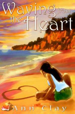 Waving from the Heart de Ann Clay