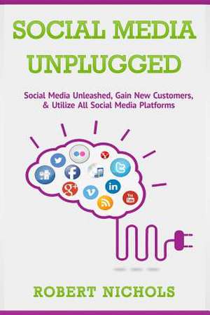 Social Media Unplugged de Robert Lee Nichols