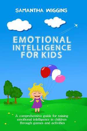 Emotional Intelligence for Kids de Samantha Wiggins