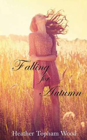 Falling for Autumn de Heather Topham Wood