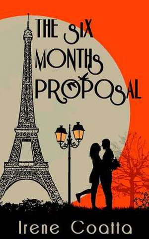 The Six Months Proposal de Irene Jones Coatta