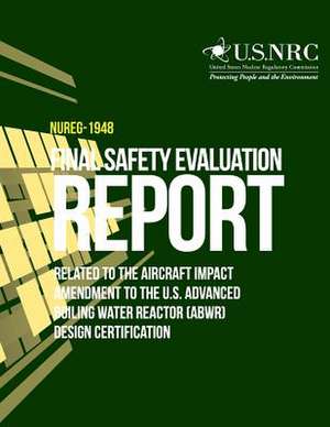 Final Safety Evaluation Report Related to the Aircraft Impact Amendment to the U.S. Advanced Boiling Water Reactor (Abwr) Design Certification de U. S. Nuclear Regulatory Commission