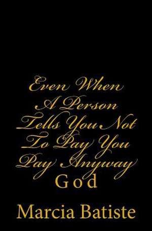 Even When a Person Tells You Not to Pay You Pay Anyway de Wilson, Marcia Batiste Smith