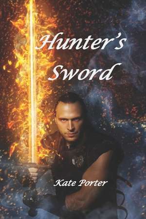 Hunter's Sword de Kate Porter