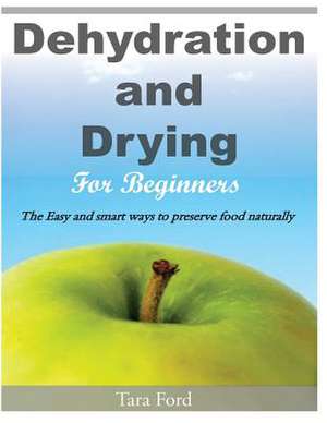 Dehydration and Drying for Beginners de Tara Ford