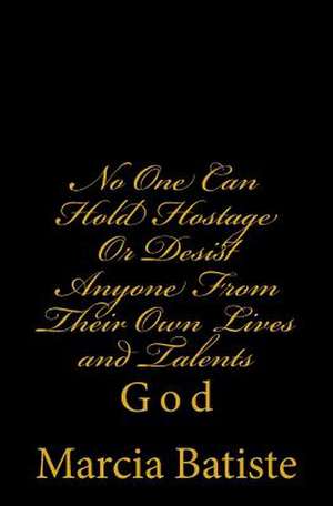 No One Can Hold Hostage or Desist Anyone from Their Own Lives and Talents de Wilson, Marcia Batiste Smith