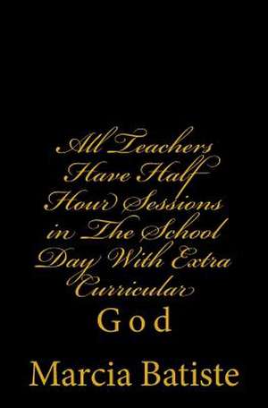 All Teachers Have Half Hour Sessions in the School Day with Extra Curricular de Wilson, Marcia Batiste Smith