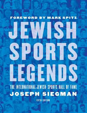 Jewish Sports Legends: The International Jewish Sports Hall of Fame de Joseph Siegman