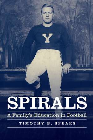 Spirals: A Family's Education in Football de Timothy B. Spears