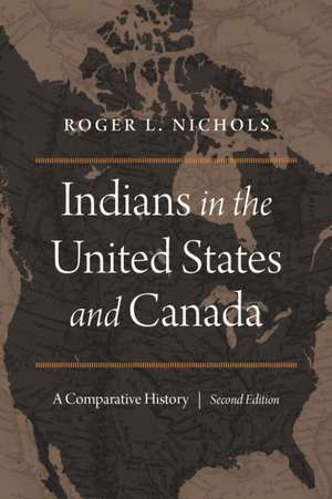 Indians in the United States and Canada: A Comparative History, Second Edition de Roger L. Nichols