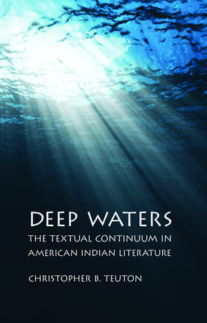 Deep Waters: The Textual Continuum in American Indian Literature de Christopher B. Teuton