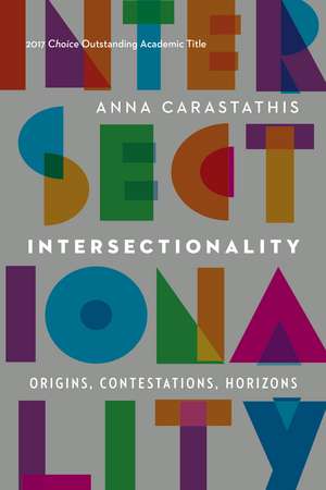 Intersectionality: Origins, Contestations, Horizons de Anna Carastathis