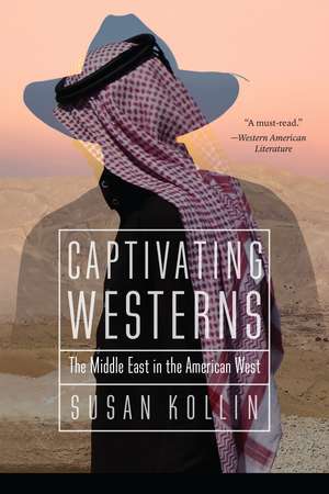 Captivating Westerns: The Middle East in the American West de Susan Kollin