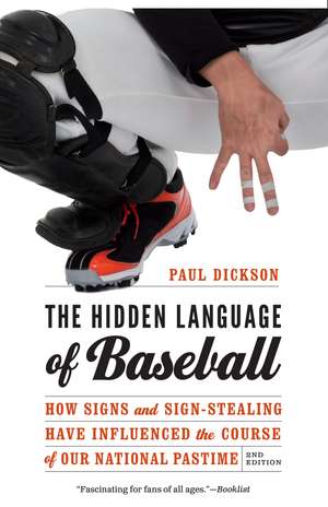 The Hidden Language of Baseball: How Signs and Sign-Stealing Have Influenced the Course of Our National Pastime de Paul Dickson