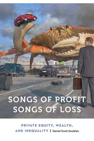 Songs of Profit, Songs of Loss: Private Equity, Wealth, and Inequality de Daniel Scott Souleles