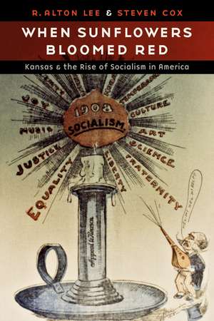 When Sunflowers Bloomed Red: Kansas and the Rise of Socialism in America de R. Alton Lee