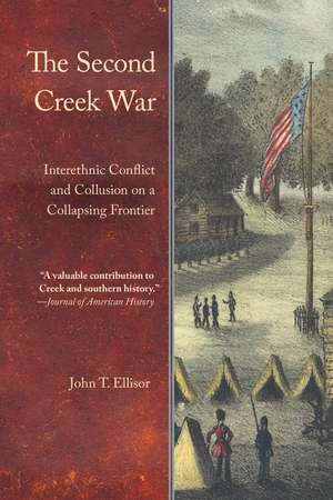 The Second Creek War: Interethnic Conflict and Collusion on a Collapsing Frontier de John T. Ellisor