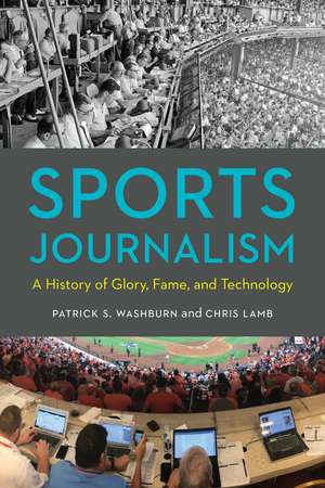 Sports Journalism: A History of Glory, Fame, and Technology de Patrick S. Washburn